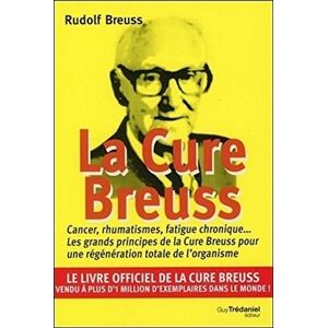 Breuss, Rudolph La cure Breuss: Cancer, rumathismes, fatigue chronique... Les grands principes de la Cure Breuss pour une régénération totale de l'organisme Breuss, Rudolph La cure Breuss: Cancer, rumathismes, fatigue chronique... Les grands principes de la Cure Breuss pour une régénération totale de l'organisme