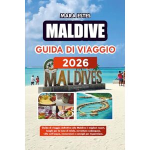 ESTES, MARA MALDIVE GUIDA DI VIAGGIO 2026: Guida di viaggio definitiva alle Maldive: i migliori resort, luoghi per la luna di miele, avventure subacquee, ville sull'acqua, immersioni e consigli per risparmiare. ESTES, MARA MALDIVE GUIDA DI VIAGGIO 2026: Guida di viaggio definitiva alle Maldive: i migliori resort, luoghi per la luna di miele, avventure subacquee, ville sull'acqua, immersioni e consigli per risparmiare.