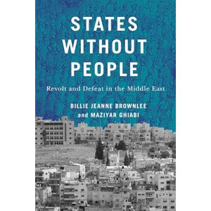 Brownlee, Billie Jeanne States Without People: Revolt and Defeat in the Middle East (McGill-Queen's Studies in Protest, Power, and Resistance, 9) Brownlee, Billie Jeanne States Without People: Revolt and Defeat in the Middle East (McGill-Queen's Studies in Protest, Power, and Resistance, 9)