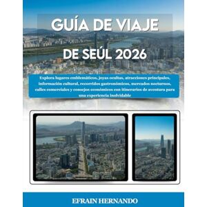 Hernando, Efrain GUÍA DE VIAJE DE SEÚL 2026: Explora lugares emblemáticos, joyas ocultas, atracciones principales, información cultural, recorridos gastronómicos, ... itinerarios de aventura para una experien... Hernando, Efrain GUÍA DE VIAJE DE SEÚL 2026: Explora lugares emblemáticos, joyas ocultas, atracciones principales, información cultural, recorridos gastronómicos, ... itinerarios de aventura para una experien...