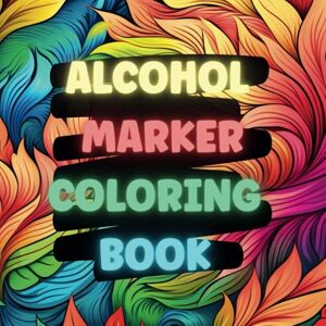 Alvar, Mia ALCOHOL MARKER COLORING BOOK: Bold and Easy Coloring Book. Large Print. Satisfying patterns Coloring Book for Teens, Adults and Seniors Alvar, Mia ALCOHOL MARKER COLORING BOOK: Bold and Easy Coloring Book. Large Print. Satisfying patterns Coloring Book for Teens, Adults and Seniors