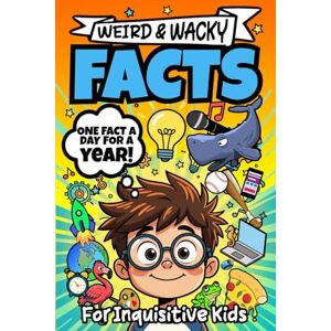 Squid, Albert B. Weird & Wacky Facts: For Inquisitive Kids One Fact A Day For A Year (The Facts, Funnies & Freakouts Series) Squid, Albert B. Weird & Wacky Facts: For Inquisitive Kids One Fact A Day For A Year (The Facts, Funnies & Freakouts Series)
