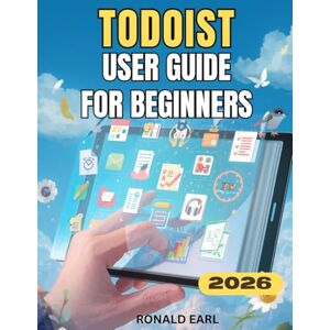 Earl, Ronald TODOIST USER GUIDE FOR BEGINNERS: The Complete Step-by-Step Manual to Master Task Management, Boost Productivity, and Unlock Hidden Features Earl, Ronald TODOIST USER GUIDE FOR BEGINNERS: The Complete Step-by-Step Manual to Master Task Management, Boost Productivity, and Unlock Hidden Features