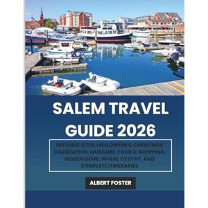 Foster, Albert SALEM TRAVEL GUIDE 2026: Historic Sites, Halloween & Christmas Celebration, Museums, Food & Shopping, Hidden Gems, Where to Stay, and Complete Itineraries Foster, Albert SALEM TRAVEL GUIDE 2026: Historic Sites, Halloween & Christmas Celebration, Museums, Food & Shopping, Hidden Gems, Where to Stay, and Complete Itineraries