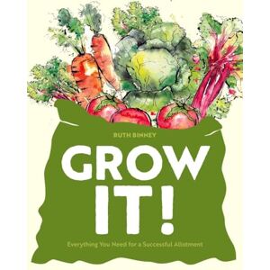 Binney, Ruth Grow It!: Everything You Need for a Successful Allotment Binney, Ruth Grow It!: Everything You Need for a Successful Allotment