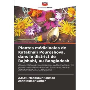 Rahman, A.H.M. Mahbubur Plantes médicinales de Katakhali Pouroshova, dans le district de Rajshahi, au Bangladesh: Documentation des connaissances traditionnelles sur les ... dans le district de Rajshahi, au Bangladesh Rahman, A.H.M. Mahbubur Plantes médicinales de Katakhali Pouroshova, dans le district de Rajshahi, au Bangladesh: Documentation des connaissances traditionnelles sur les ... dans le district de Rajshahi, au Bangladesh