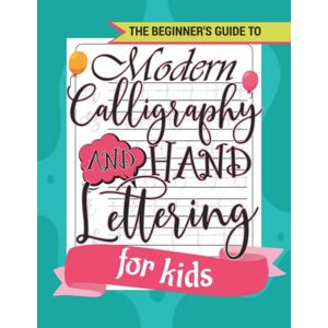 froed, Mical The Beginner's Guide to Calligraphy and Hand Lettering for kids: A Cute Calligraphy & Hand Lettering Alphabets Workbook for Beginners, Projects for Children to Learn to Letter froed, Mical The Beginner's Guide to Calligraphy and Hand Lettering for kids: A Cute Calligraphy & Hand Lettering Alphabets Workbook for Beginners, Projects for Children to Learn to Letter