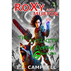 Campbell, T.L. Roxy and Muffin Versus the Infinite Death Gauntlet: – A Hilarious Post-Apocalyptic LitRPG Adventure (Book 1) Campbell, T.L. Roxy and Muffin Versus the Infinite Death Gauntlet: – A Hilarious Post-Apocalyptic LitRPG Adventure (Book 1)