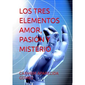 APARECIDA GOMES, CARMEM LOS TRES ELEMENTOS AMOR, PASIÓN Y MISTERIO APARECIDA GOMES, CARMEM LOS TRES ELEMENTOS AMOR, PASIÓN Y MISTERIO
