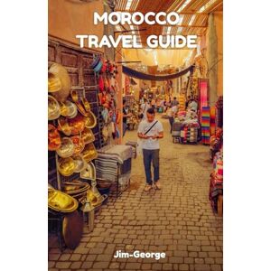 George, Jim Morocco TRAVEL GUIDE 2026: Morocco The Jewel of Africa, where deserts sing and cities glow. A tapestry of spice, soul, and endless stories untold. George, Jim Morocco TRAVEL GUIDE 2026: Morocco The Jewel of Africa, where deserts sing and cities glow. A tapestry of spice, soul, and endless stories untold.