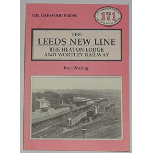 Waring, Roy Leeds New Line: Heaton Lodge and Wortley Railway: LP171 (Locomotion Papers) Waring, Roy Leeds New Line: Heaton Lodge and Wortley Railway: LP171 (Locomotion Papers)