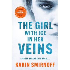 Smirnoff, Karin The Girl with Ice in her Veins: the latest installment in the internationally bestselling MILLENNIUM series Smirnoff, Karin The Girl with Ice in her Veins: the latest installment in the internationally bestselling MILLENNIUM series