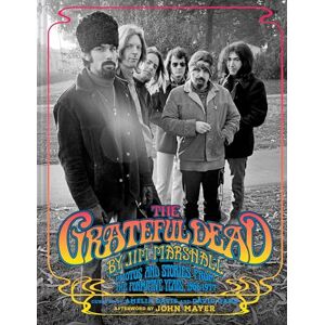 The Grateful Dead by Jim Marshall: Photos and Stories from the Formative Years, 1966–1977 The Grateful Dead by Jim Marshall: Photos and Stories from the Formative Years, 1966–1977