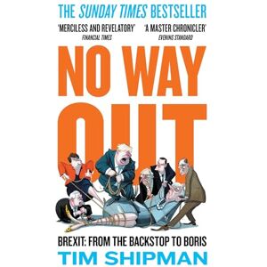 Shipman, Tim No Way Out: Brexit: From the Backstop to Boris The Sunday Times Bestseller, Essential Reading for the 2024 General Election: 3 Shipman, Tim No Way Out: Brexit: From the Backstop to Boris The Sunday Times Bestseller, Essential Reading for the 2024 General Election: 3