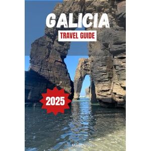 Jones, Mary C. GALICIA TRAVEL GUIDE 2025: Explore Spain’s scenic Routes, outdoor adventures and local culture with practical tips and itineraries for your next vacation Jones, Mary C. GALICIA TRAVEL GUIDE 2025: Explore Spain’s scenic Routes, outdoor adventures and local culture with practical tips and itineraries for your next vacation
