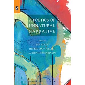 A Poetics of Unnatural Narrative (Theory and Interpretation of Narrative) A Poetics of Unnatural Narrative (Theory and Interpretation of Narrative)
