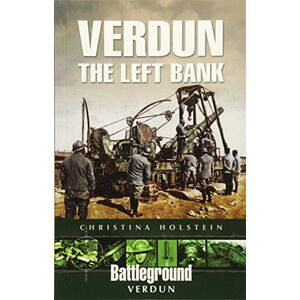 Holstein, Christina Verdun: The Left Bank (Battleground Verdun) Holstein, Christina Verdun: The Left Bank (Battleground Verdun)