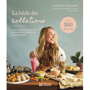 Bergeron, Laurence La bible des collations Plein d'idées savoureuses et nutritives pour toutes les occasions Bergeron, Laurence La bible des collations Plein d'idées savoureuses et nutritives pour toutes les occasions