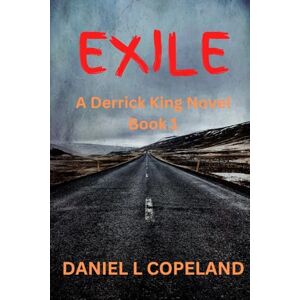 Copeland, Daniel L Exile: A Derrick King Novel: 1 Copeland, Daniel L Exile: A Derrick King Novel: 1
