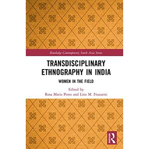 Routledge Transdisciplinary Ethnography in India: Women in the Field ( Contemporary South Asia Series) Routledge Transdisciplinary Ethnography in India: Women in the Field ( Contemporary South Asia Series)
