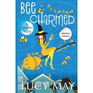 May, Lucy Bee Charmed Edizione italiana (This Good Witch Mystery Series Edizione italiana) May, Lucy Bee Charmed Edizione italiana (This Good Witch Mystery Series Edizione italiana)
