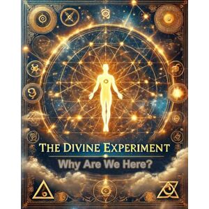 Cook, Jamie The Divine Experiment: Why Are We Here ? Cook, Jamie The Divine Experiment: Why Are We Here ?