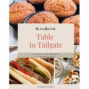 Frieders, Deanne L This Farm Girl Cooks: Table to Tailgate: 52 recipes + field meals guide for families on the go Frieders, Deanne L This Farm Girl Cooks: Table to Tailgate: 52 recipes + field meals guide for families on the go