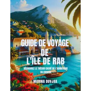 Marina Guide de voyage de l'île de Rab: Découvrez le trésor caché de l'Adriatique en Croatie Marina Guide de voyage de l'île de Rab: Découvrez le trésor caché de l'Adriatique en Croatie