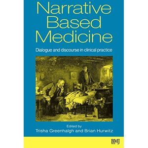 Narrative Based Medicine: Dialogue and Discourse in Clinical Practice Narrative Based Medicine: Dialogue and Discourse in Clinical Practice