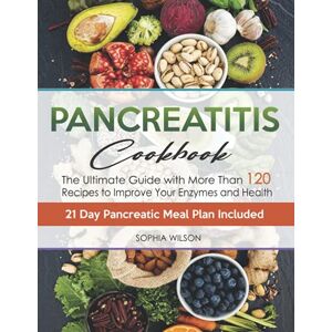 Wilson Pancreatitis Cookbook: The Ultimate Pancreatitis Guide with More Than 120 Easy & Delicious Pancreatitis Diet Recipes to Improve Your Enzymes and Health. 21 Day Pancreatic Meal Plan Included. Wilson Pancreatitis Cookbook: The Ultimate Pancreatitis Guide with More Than 120 Easy & Delicious Pancreatitis Diet Recipes to Improve Your Enzymes and Health. 21 Day Pancreatic Meal Plan Included.