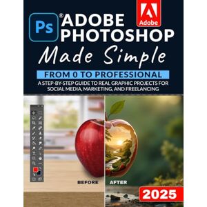Stride, Logan Adobe Photoshop Made Simple: From 0 to Professional A Step-by-Step Guide to Real Graphic Projects for Social Media, Marketing, and Freelancing Stride, Logan Adobe Photoshop Made Simple: From 0 to Professional A Step-by-Step Guide to Real Graphic Projects for Social Media, Marketing, and Freelancing