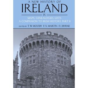 A New History Of Ireland Volume lX: Maps, Genealogies, Lists: A Companion to Irish History, Part ll: Maps, Genealogies, Lists: A Companion to Irish History, Part II: 09 A New History Of Ireland Volume lX: Maps, Genealogies, Lists: A Companion to Irish History, Part ll: Maps, Genealogies, Lists: A Companion to Irish History, Part II: 09