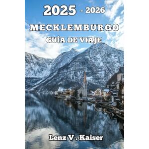 Kaiser MECKLEMBURGO GUÍA DE VIAJE: Encuentra Paz, Belleza Y Aventura Kaiser MECKLEMBURGO GUÍA DE VIAJE: Encuentra Paz, Belleza Y Aventura