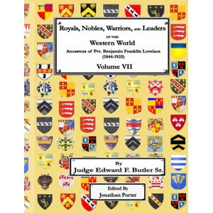 Butler Sr., Hon. Edward F. Royals, Nobles, Warriors, and Leaders of the Western World Volume VII: Ancestors of Pvt. Benjamin Franklin Lovelace (1844 1925) Volume VII ... Benjamin Franklin Lovelace (1844 1925)) Butler Sr., Hon. Edward F. Royals, Nobles, Warriors, and Leaders of the Western World Volume VII: Ancestors of Pvt. Benjamin Franklin Lovelace (1844 1925) Volume VII ... Benjamin Franklin Lovelace (1844 1925))