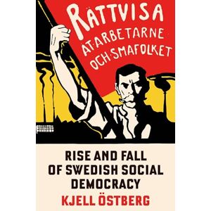 Östberg, Kjell The Rise and Fall of Swedish Social Democracy Östberg, Kjell The Rise and Fall of Swedish Social Democracy