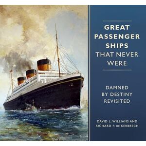 Williams, David L. Great Passenger Ships that Never Were: Damned By Destiny Revisited Williams, David L. Great Passenger Ships that Never Were: Damned By Destiny Revisited