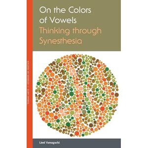 Yamaguchi, Liesl On the Colors of Vowels: Thinking through Synesthesia (Verbal Arts: Studies in Poetics) Yamaguchi, Liesl On the Colors of Vowels: Thinking through Synesthesia (Verbal Arts: Studies in Poetics)