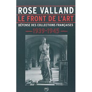 Collectif Rose Valland Le Front de l'art: Défense des collections françaises 1939-1945 Collectif Rose Valland Le Front de l'art: Défense des collections françaises 1939-1945