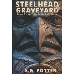 Potter, S.G. Steelhead Graveyard: Some Rivers Should Be Left Alone Potter, S.G. Steelhead Graveyard: Some Rivers Should Be Left Alone