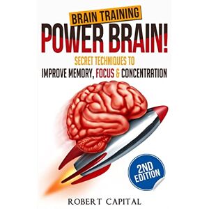 Capital, Robert Brain Training: Power Brain! Secret Techniques To: Improve Memory, Focus & Concentration Capital, Robert Brain Training: Power Brain! Secret Techniques To: Improve Memory, Focus & Concentration