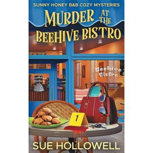 Hollowell, Sue Murder at the Beehive Bistro (Sunny Honey B&B Cozy Mysteries) Hollowell, Sue Murder at the Beehive Bistro (Sunny Honey B&B Cozy Mysteries)