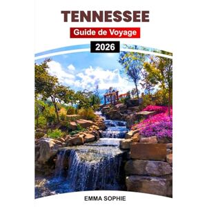 Sophie, Emma TENNESSEE GUIDE DE VOYAGE 2026: Découvrez des joyaux cachés, des sentiers pittoresques, des merveilles culturelles, des délices locaux et des destinations incontournables à travers l'État. Sophie, Emma TENNESSEE GUIDE DE VOYAGE 2026: Découvrez des joyaux cachés, des sentiers pittoresques, des merveilles culturelles, des délices locaux et des destinations incontournables à travers l'État.