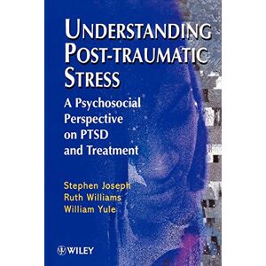 Joseph, Stephen Understanding Post Traumatic Stress: A Psychosocial Perspective on PTSD and Treatment Joseph, Stephen Understanding Post Traumatic Stress: A Psychosocial Perspective on PTSD and Treatment