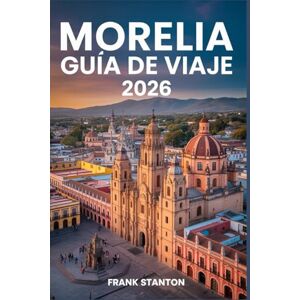 Stanton Morelia Guía de viaje 2026: Il compagno perfetto per esplorare il cuore del Messico Stanton Morelia Guía de viaje 2026: Il compagno perfetto per esplorare il cuore del Messico