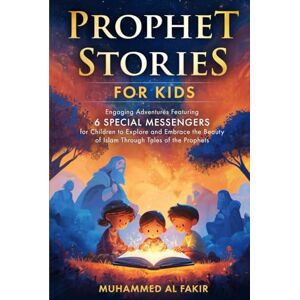 Al Fakir, Muhammed Prophet Stories for Kids: Engaging Adventures Featuring 6 Special Messengers for Children to Explore and Embrace the Beauty of Islam Through Tales of ... Stories for Kids: All 25 Prophets in Islam) Al Fakir, Muhammed Prophet Stories for Kids: Engaging Adventures Featuring 6 Special Messengers for Children to Explore and Embrace the Beauty of Islam Through Tales of ... Stories for Kids: All 25 Prophets in Islam)