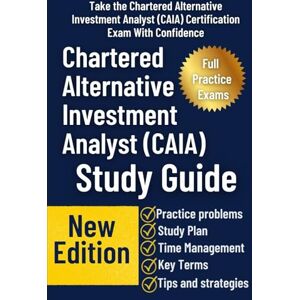 Publishing, PRO Edu Chartered Alternative Investment Analyst (CAIA) Certification Study Guide: A Comprehensive Review of Alternative Investments, Risk Management, and Portfolio Construction Publishing, PRO Edu Chartered Alternative Investment Analyst (CAIA) Certification Study Guide: A Comprehensive Review of Alternative Investments, Risk Management, and Portfolio Construction