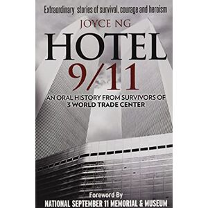 Ng, Joyce Hotel 9/11: An Oral History from Survivors of 3 World Trade Center Ng, Joyce Hotel 9/11: An Oral History from Survivors of 3 World Trade Center