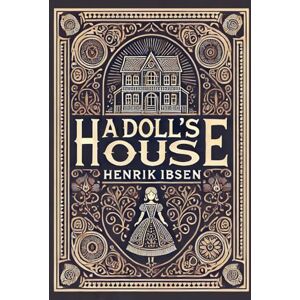 Ibsen, Henrik A Doll's House (Collector's Edition) (Laminated Hardback with Jacket) Ibsen, Henrik A Doll's House (Collector's Edition) (Laminated Hardback with Jacket)