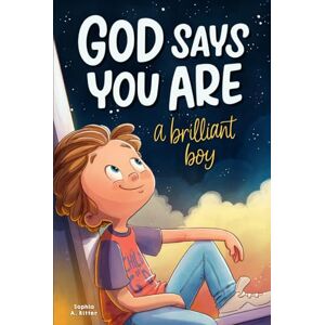 Ritter, Sophia A. God Says You Are A Brilliant Boy: An Inspiring Christian Book for Kids to Boost Faith, Confidence, and Courage (Christian Gifts for Kids) Ritter, Sophia A. God Says You Are A Brilliant Boy: An Inspiring Christian Book for Kids to Boost Faith, Confidence, and Courage (Christian Gifts for Kids)