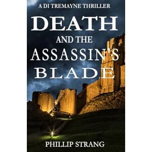 Strang, Phillip Death and the Assassin's Blade (A DI Tremayne Thriller) Strang, Phillip Death and the Assassin's Blade (A DI Tremayne Thriller)